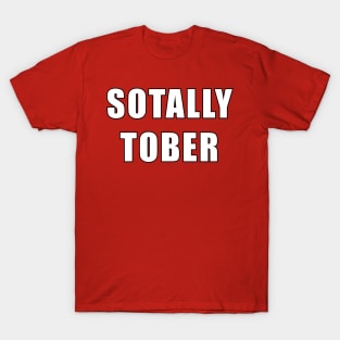 Sotally tober T-Shirt